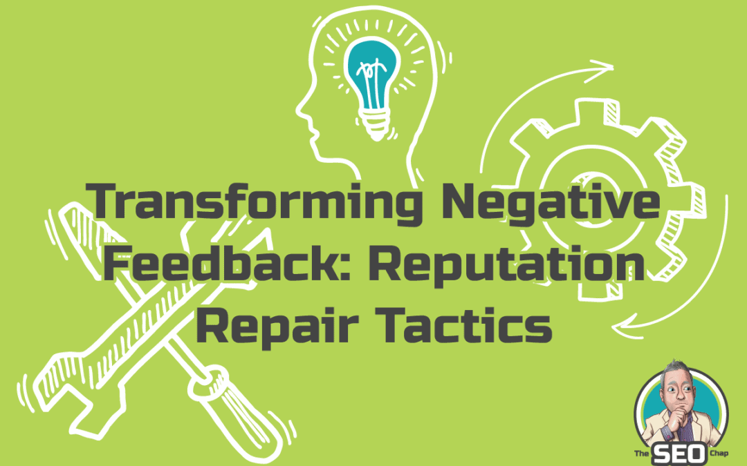 Transforming negative feedback, reputation repair tactics