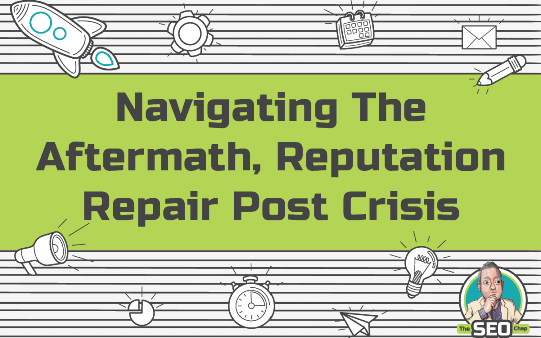 Navigating The Aftermath, Reputation Repair Post Crisis