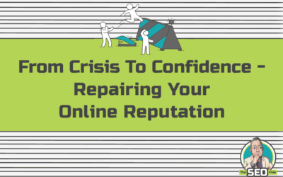 From Crisis To Confidence – Repairing Your Online Reputation