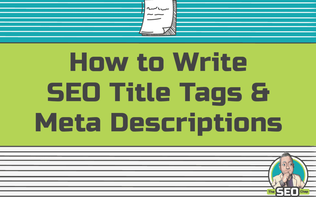 How to Write SEO Title Tags and Meta Descriptions to Make Your Website Amazing